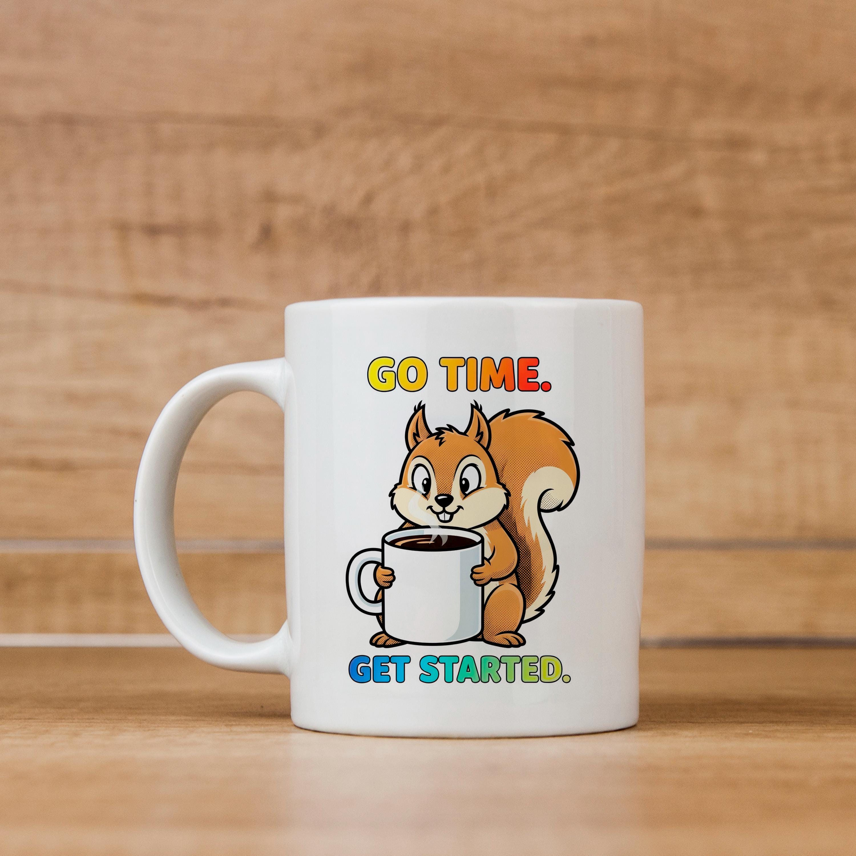 Squirrel Coffee Mug - Cute Animal Cup With Funny Motivational Go Time Message